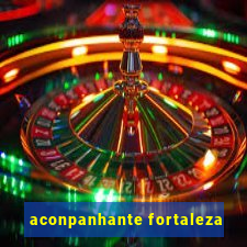 aconpanhante fortaleza